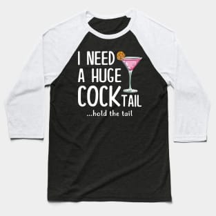 I need a huge cocktail Hold the tail Funny Baseball T-Shirt